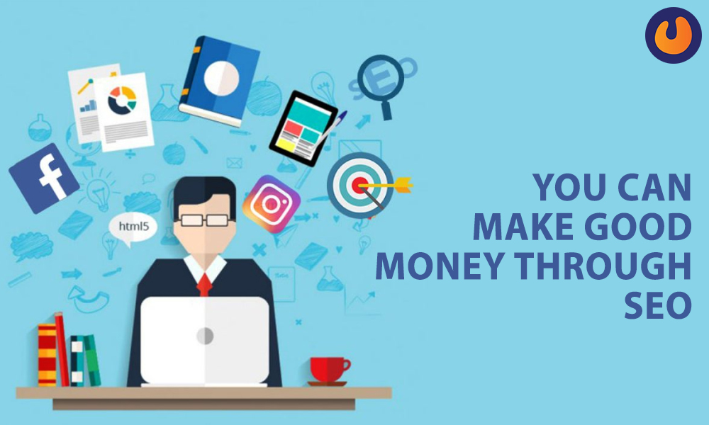 You can make good money through SEO