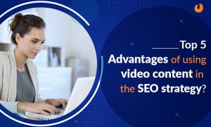 Top-5-advantages-of-using-video-content-in-the-SEO-strategy