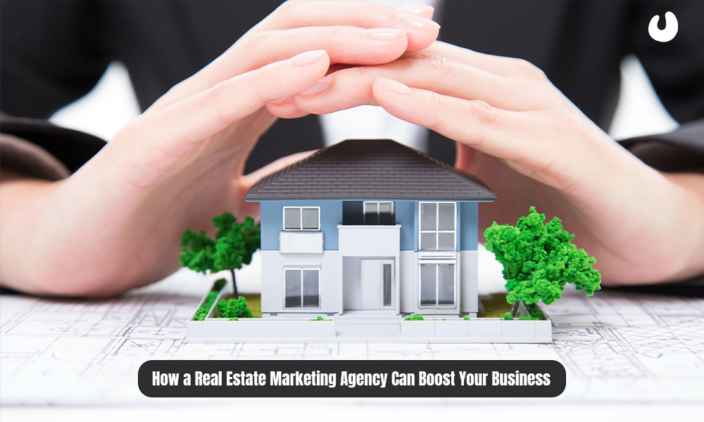 How a Real Estate Marketing Agency Can Boost Your Business